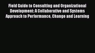 PDF Field Guide to Consulting and Organizational Development: A Collaborative and Systems Approach