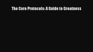 Download The Core Protocols: A Guide to Greatness Ebook