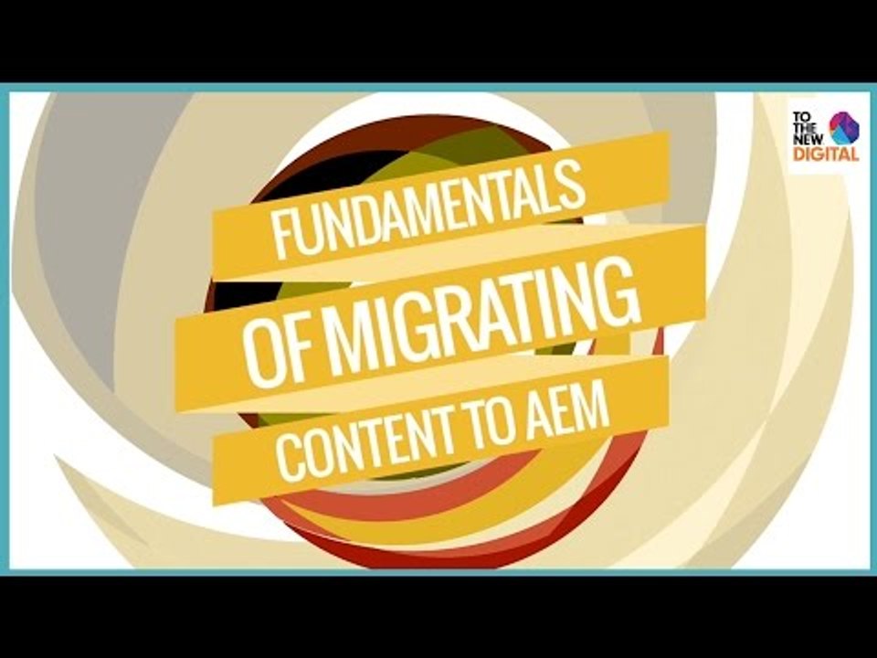 Fundamentals of content migration to Adobe Experience Manager (AEM)