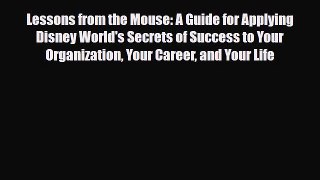 PDF Lessons from the Mouse: A Guide for Applying Disney World's Secrets of Success to Your
