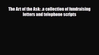 PDF The Art of the Ask: .a collection of fundraising letters and telephone scripts Read Online