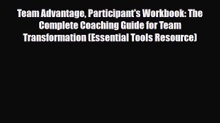 Download Team Advantage Participant's Workbook: The Complete Coaching Guide for Team Transformation
