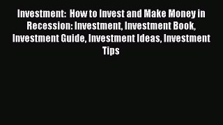 Read Investment:  How to Invest and Make Money in Recession: Investment Investment Book Investment