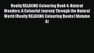 Read Really RELAXING Colouring Book 4: Natural Wonders: A Colourful Journey Through the Natural