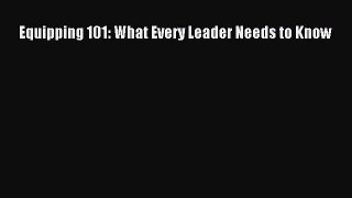 Download Equipping 101: What Every Leader Needs to Know Ebook Free