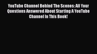 Read YouTube Channel Behind The Scenes: All Your Questions Answered About Starting A YouTube