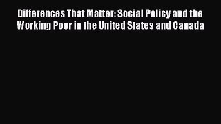 Read Differences That Matter: Social Policy and the Working Poor in the United States and Canada