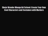 Read Shojo Wonder Manga Art School: Create Your Own Cool Characters and Costumes with Markers