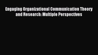 Read Engaging Organizational Communication Theory and Research: Multiple Perspectives Ebook