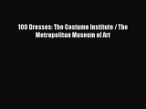 Read 100 Dresses: The Costume Institute / The Metropolitan Museum of Art PDF Free