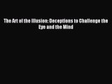 Download The Art of the Illusion: Deceptions to Challenge the Eye and the Mind PDF Online