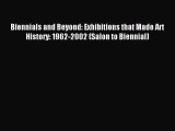 Read Biennials and Beyond: Exhibitions that Made Art History: 1962-2002 (Salon to Biennial)