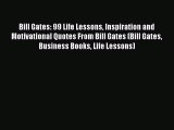 Read Bill Gates: 99 Life Lessons Inspiration and Motivational Quotes From Bill Gates (Bill