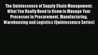 Read The Quintessence of Supply Chain Management: What You Really Need to Know to Manage Your