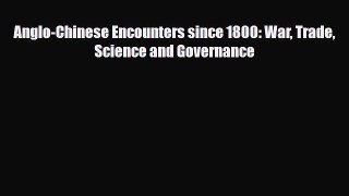 [PDF] Anglo-Chinese Encounters since 1800: War Trade Science and Governance Read Online