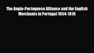 [PDF] The Anglo-Portuguese Alliance and the English Merchants in Portugal 1654-1810 Read Full