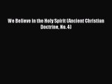 Download We Believe in the Holy Spirit (Ancient Christian Doctrine No. 4) Ebook