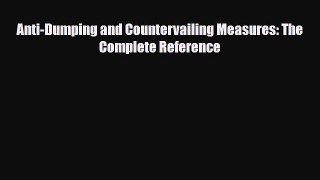 [PDF] Anti-Dumping and Countervailing Measures: The Complete Reference Download Online
