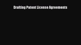 Read Drafting Patent License Agreements Ebook Free