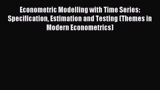 Read Econometric Modelling with Time Series: Specification Estimation and Testing (Themes in