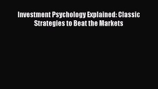 Read Investment Psychology Explained: Classic Strategies to Beat the Markets Ebook Online