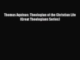 PDF Thomas Aquinas: Theologian of the Christian Life (Great Theologians Series) Free Books