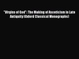 PDF Virgins of God: The Making of Asceticism in Late Antiquity (Oxford Classical Monographs)