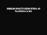 PDF GAMBLING ROULETTE CASINO ATTACK:: All Possibilities to Win Ebook