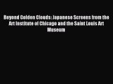 Download Beyond Golden Clouds: Japanese Screens from the Art Institute of Chicago and the Saint