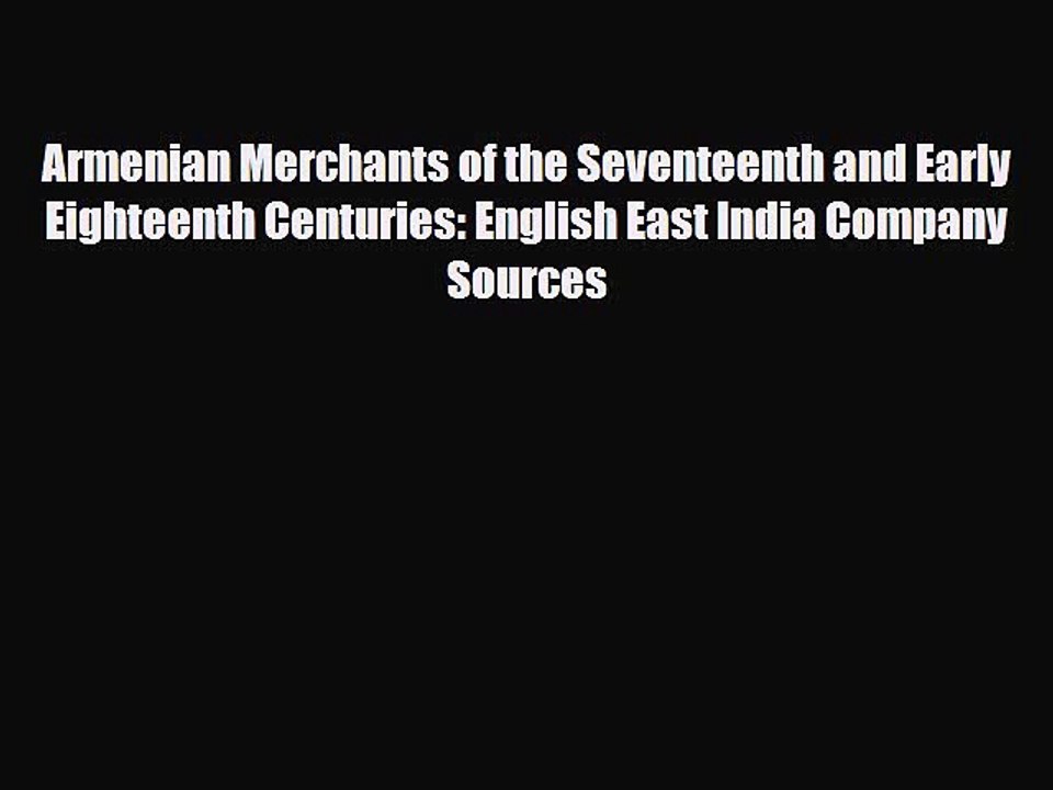 [PDF] Armenian Merchants of the Seventeenth and Early Eighteenth Centuries: English East India