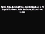 Download Write: Write: How to Write a Best Selling Book in 21 Days! Write Better Write Nonfiction