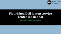 Flourished Dell laptop service center in Chennai | Dellservicecenterinchennai