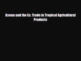 [PDF] Asean and the Ec: Trade in Tropical Agricultural Products Download Online