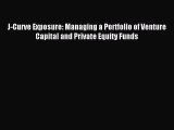 Read J-Curve Exposure: Managing a Portfolio of Venture Capital and Private Equity Funds Ebook