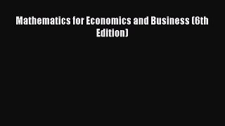 Read Mathematics for Economics and Business (6th Edition) Ebook Free