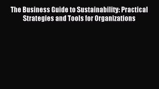 Read The Business Guide to Sustainability: Practical Strategies and Tools for Organizations