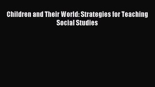 Download Children and Their World: Strategies for Teaching Social Studies Ebook Free