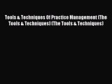 Read Tools & Techniques Of Practice Management (The Tools & Techniques) (The Tools & Techniques)