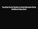 Read Teaching Social Studies in Early Education (Early Childhood Education) Ebook Free