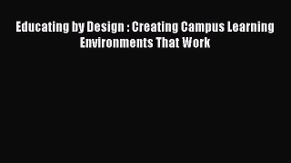 Read Educating by Design : Creating Campus Learning Environments That Work Ebook Free