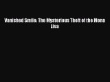 Read Vanished Smile: The Mysterious Theft of the Mona Lisa Ebook Free