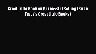 [PDF] Great Little Book on Successful Selling (Brian Tracy's Great Little Books) Read Online