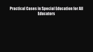 Read Practical Cases in Special Education for All Educators Ebook Free