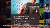 Download PDF  A Playbook for Research Methods Integrating Conceptual Frameworks and Project Management FULL FREE