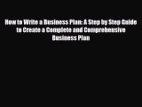 PDF How to Write a Business Plan: A Step by Step Guide to Create a Complete and Comprehensive