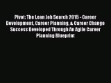 PDF Pivot: The Lean Job Search 2015 - Career Development Career Planning & Career Change Success