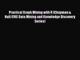 Read Practical Graph Mining with R (Chapman & Hall/CRC Data Mining and Knowledge Discovery