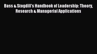 Download Bass & Stogdill's Handbook of Leadership: Theory Research & Managerial Applications