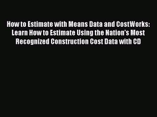 Read How to Estimate with Means Data and CostWorks: Learn How to Estimate Using the Nation's