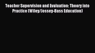 Download Teacher Supervision and Evaluation: Theory into Practice (Wiley/Jossey-Bass Education)